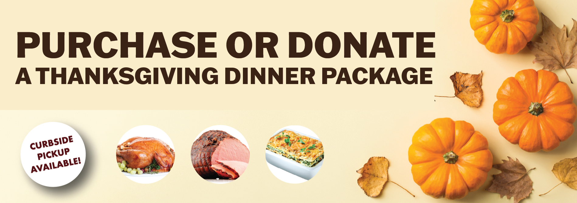 purchase or donate a thanksgiving dinner package. curbside pickup available